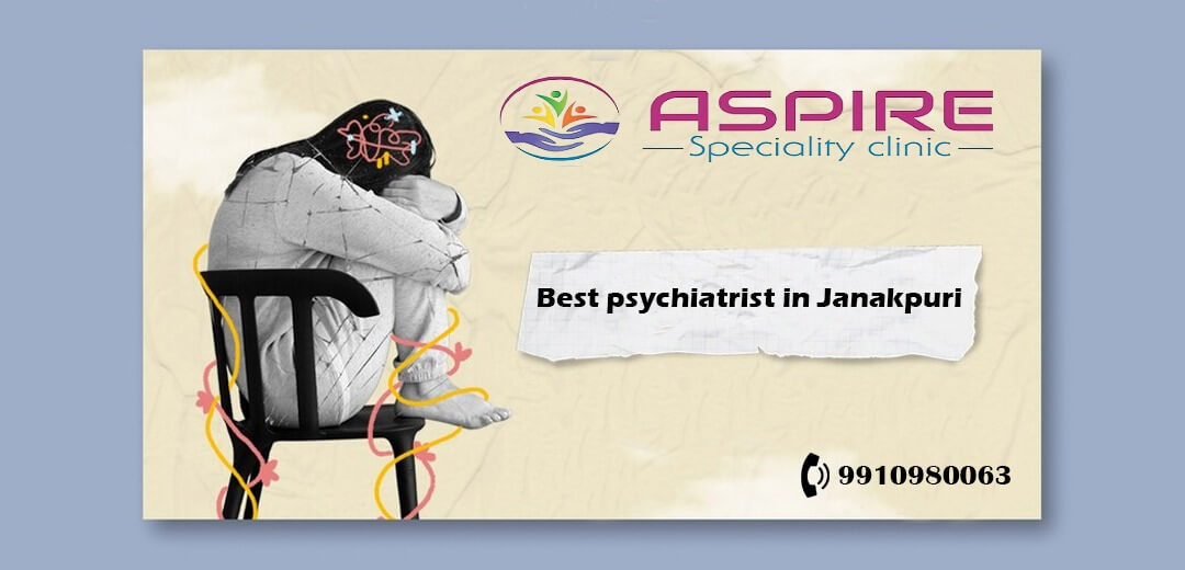 Navigating Mental Health: Unveiling the Best Psychiatrist in Janakpuri at Aspire Specialty Clinic